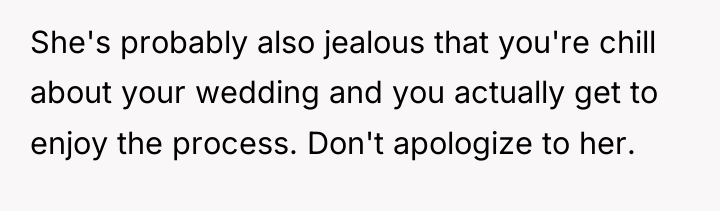 She's probably also jealous that you're chill about your wedding...