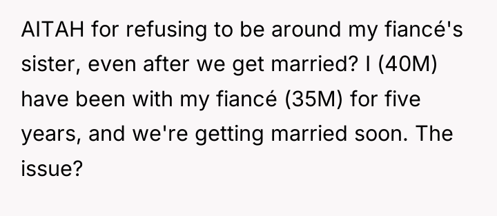 AITAH for refusing to be around my fiancé's sister, even...
