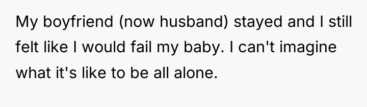 My boyfriend (now husband) stayed and I still felt like...
