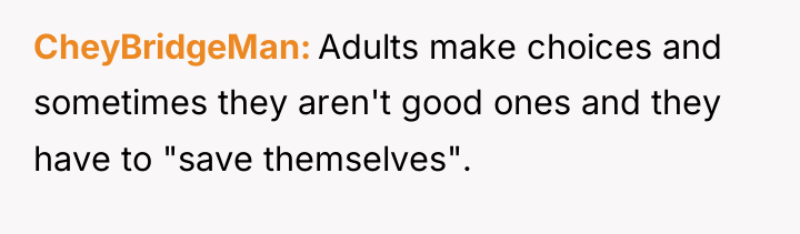 CheyBridgeMan Adults make choices and sometimes they aren't good ones...