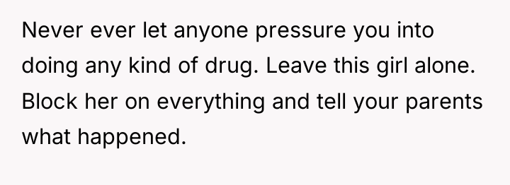 Never ever let anyone pressure you into doing any kind...