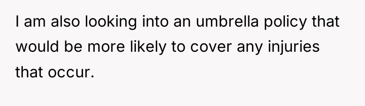 I am also looking into an umbrella policy that would...