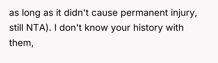 as long as it didn't cause permanent injury, still NTA)....