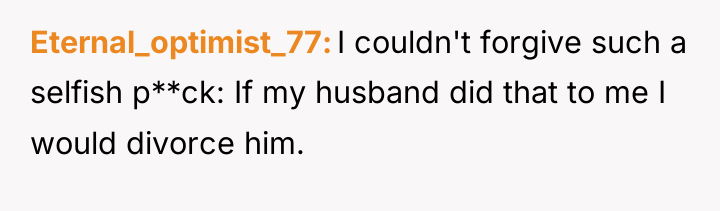 Eternal_optimist_77 I couldn't forgive such a selfish p**ck: If my...