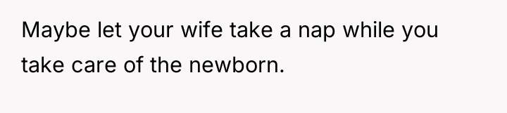 Maybe let your wife take a nap while you take...