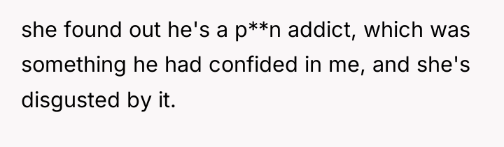 she found out he's a p**n addict, which was something...