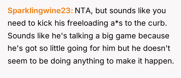Sparklingwine23 NTA, but sounds like you need to kick his...