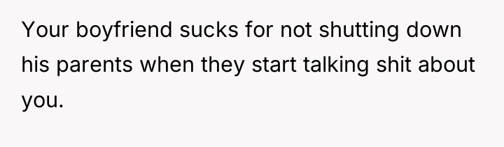Your boyfriend sucks for not shutting down his parents when...