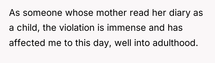 As someone whose mother read her diary as a child,...