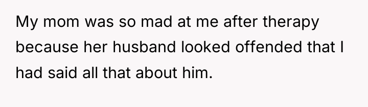 My mom was so mad at me after therapy because...