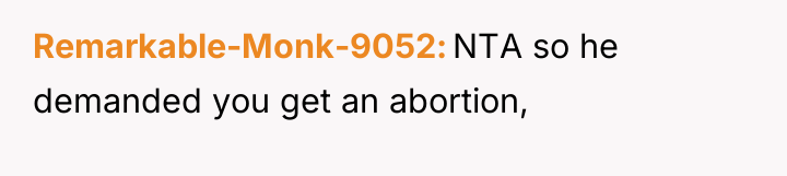 Remarkable-Monk-9052 NTA so he demanded you get an abortion,