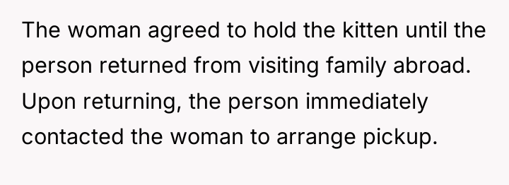 The woman agreed to hold the kitten until the person...