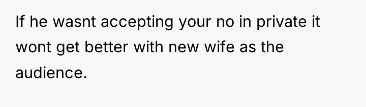 If he wasnt accepting your no in private it wont...
