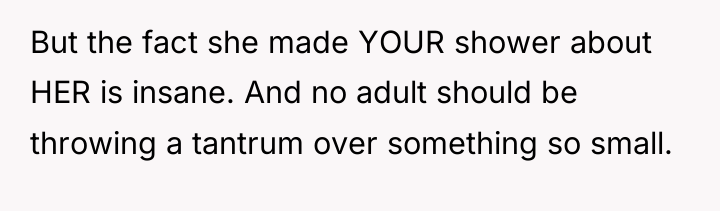 But the fact she made YOUR shower about HER is...