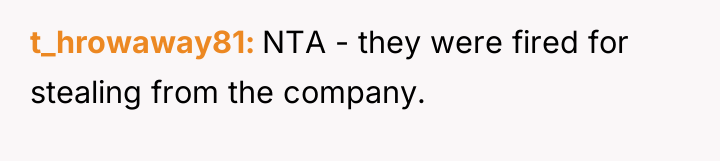 t_hrowaway81 NTA - they were fired for stealing from the...