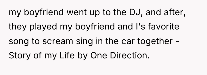my boyfriend went up to the DJ, and after, they...