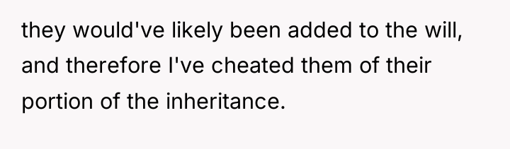 they would've likely been added to the will, and therefore...