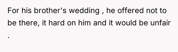 For his brother's wedding , he offered not to be...