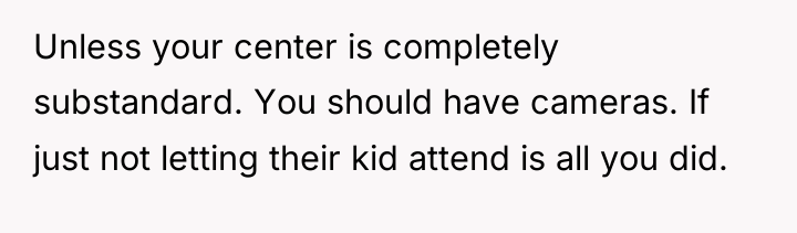 Unless your center is completely substandard. You should have cameras....