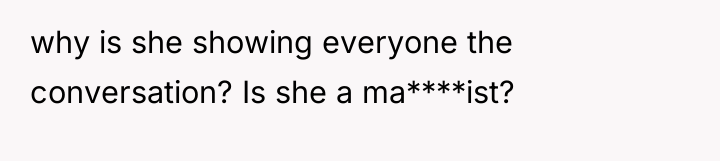 why is she showing everyone the conversation? Is she a...