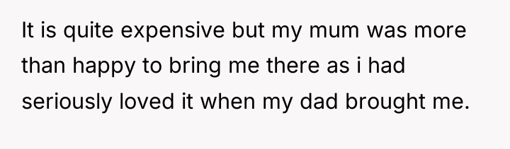 It is quite expensive but my mum was more than...