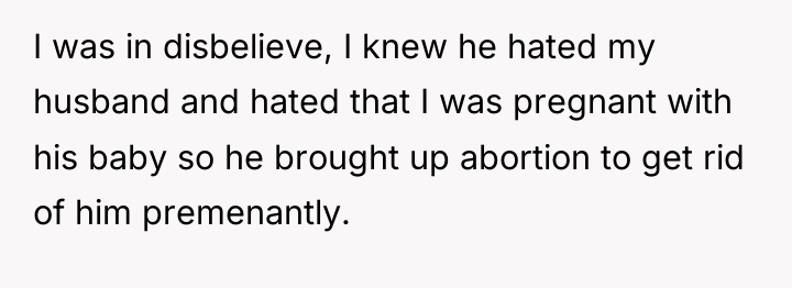 I was in disbelieve, I knew he hated my husband...
