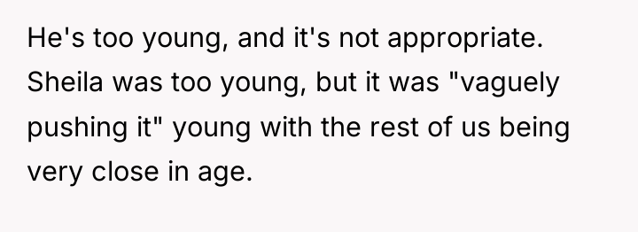 He's too young, and it's not appropriate. Sheila was too...