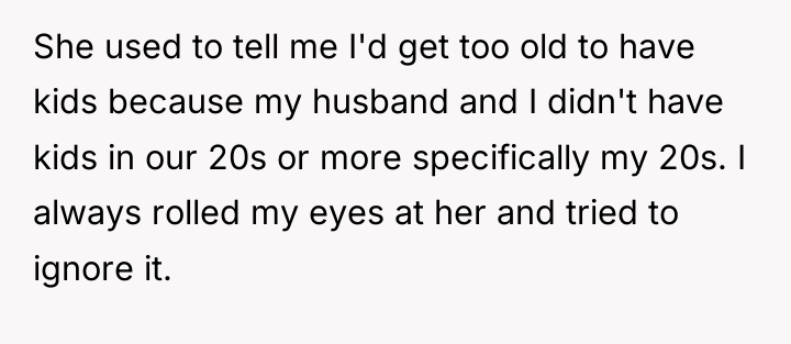 She used to tell me I'd get too old to...