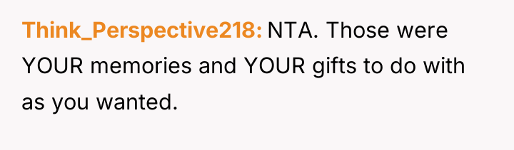 Think_Perspective218 NTA. Those were YOUR memories and YOUR gifts to...