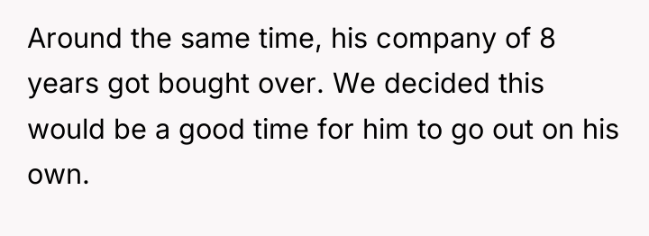 Around the same time, his company of 8 years got...