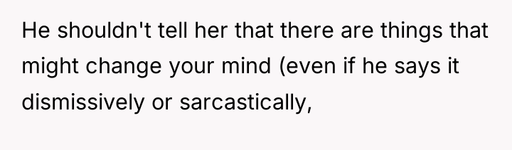 He shouldn't tell her that there are things that might...
