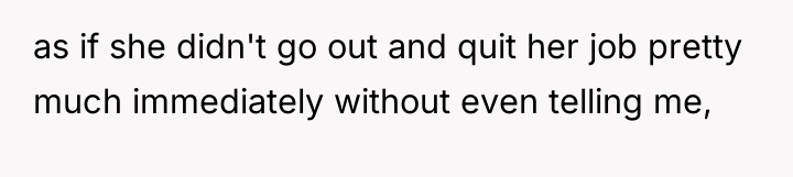as if she didn't go out and quit her job...