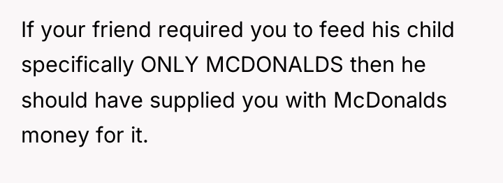 If your friend required you to feed his child specifically...