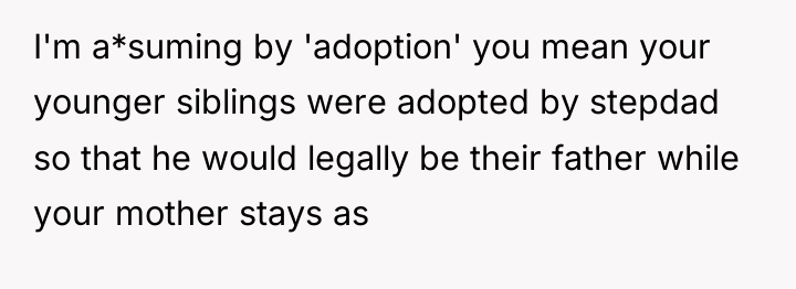 I'm a*suming by 'adoption' you mean your younger siblings were...
