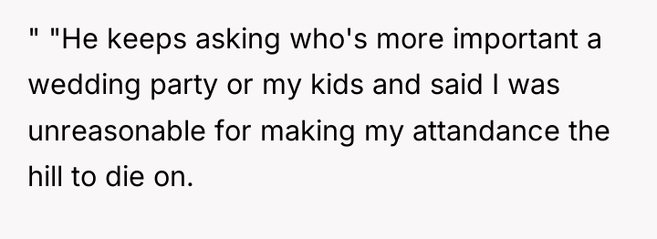 " "He keeps asking who's more important a wedding party...