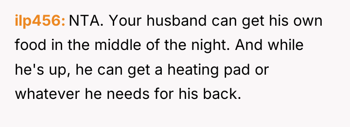 ilp456 NTA. Your husband can get his own food in...