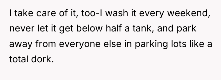 I take care of it, too-I wash it every weekend,...