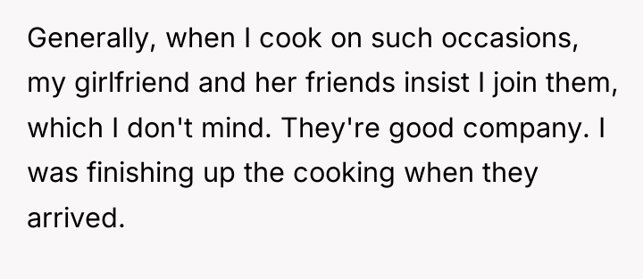 Generally, when I cook on such occasions, my girlfriend and...