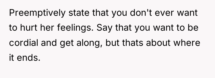 Preemptively state that you don't ever want to hurt her...