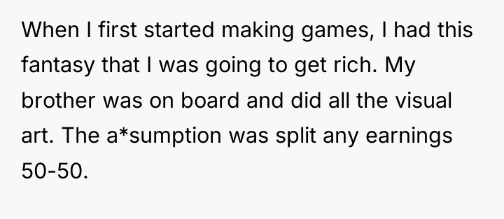 When I first started making games, I had this fantasy...
