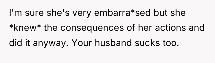 I'm sure she's very embarra*sed but she *knew* the consequences...