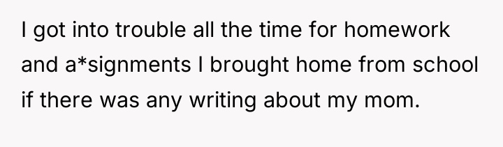 I got into trouble all the time for homework and...