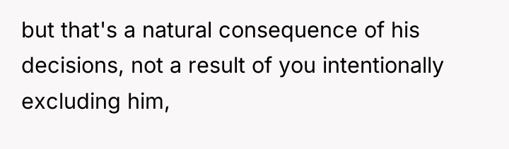 but that's a natural consequence of his decisions, not a...