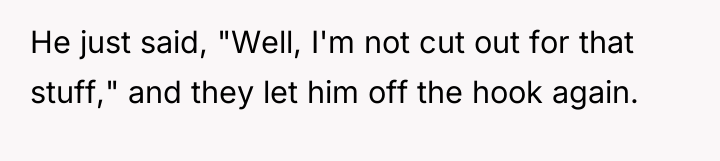 He just said, "Well, I'm not cut out for that...