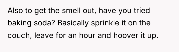 Also to get the smell out, have you tried baking...