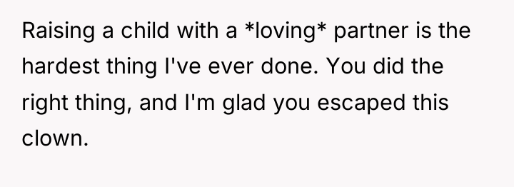 Raising a child with a *loving* partner is the hardest...