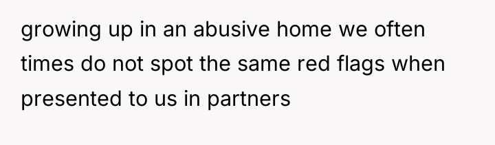 growing up in an abusive home we often times do...