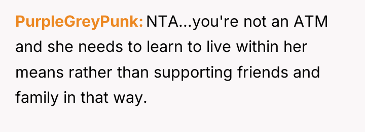 PurpleGreyPunk NTA...you're not an ATM and she needs to learn...