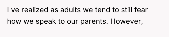 I've realized as adults we tend to still fear how...