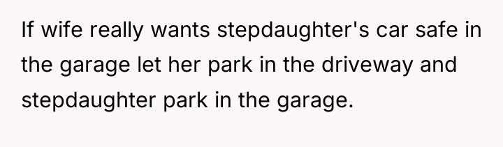 If wife really wants stepdaughter's car safe in the garage...